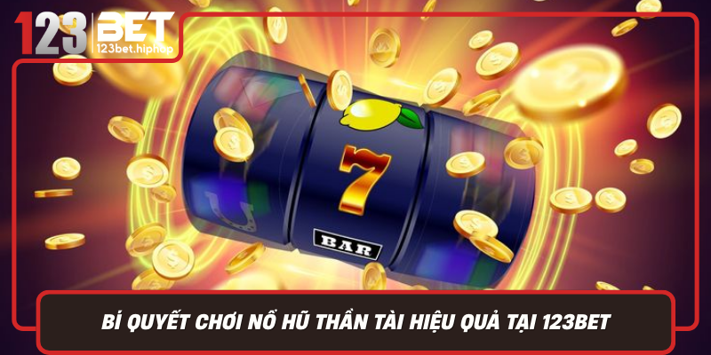 Bi Quyet Choi No Hu Than Tai Hieu Qua Tai 123Bet