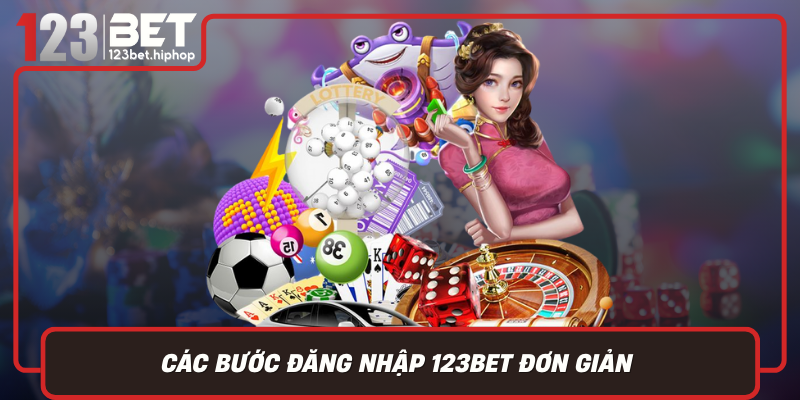 Các Bước Đăng Nhập 123Bet Đơn Giản – Bắt Đầu Cuộc Chơi Nhanh Chóng