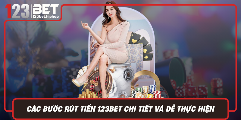 Các Bước Rút Tiền 123Bet Chi Tiết Và Dễ Thực Hiện