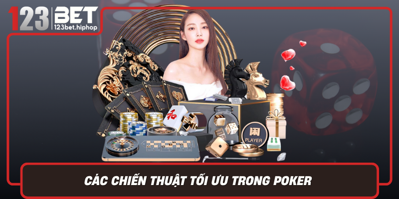 Cac Chien Thuat Toi Uu Trong Poker Nang Cao Ty Le Chien Thang