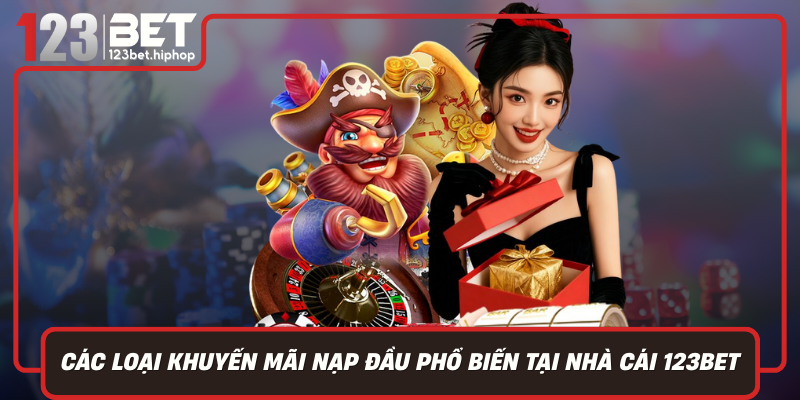 Các Loại Khuyến Mãi Nạp Đầu Phổ Biến Tại Nhà Cái 123Bet