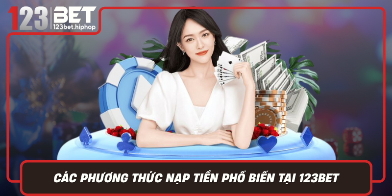 Các Phương Thức Nạp Tiền Phổ Biến Tại 123Bet