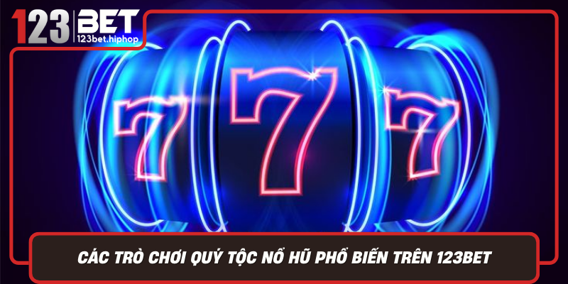 Cac Tro Choi Quy Toc No Hu Pho Bien Tren 123Bet