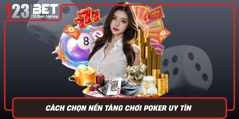Cach Chon Nen Tang Choi Poker Uy Tin Vi Sao Nen Chon 123Bet