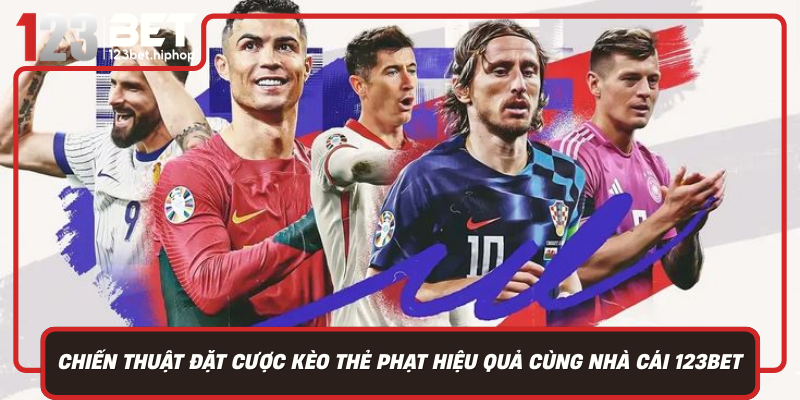 Chien Thuat Dat Cuoc Keo The Phat Hieu Qua Cung Nha Cai 123Bet