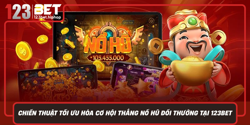 Chien Thuat Toi Uu Hoa Co Hoi Thang No Hu Doi Thuong Tai 123Bet