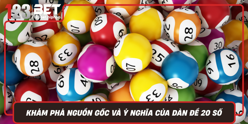 Kham Pha Nguon Goc Va Y Nghia Cua Dan De 20 So