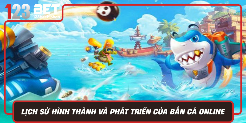 Lich Su Hinh Thanh Va Phat Trien Cua Ban Ca Online