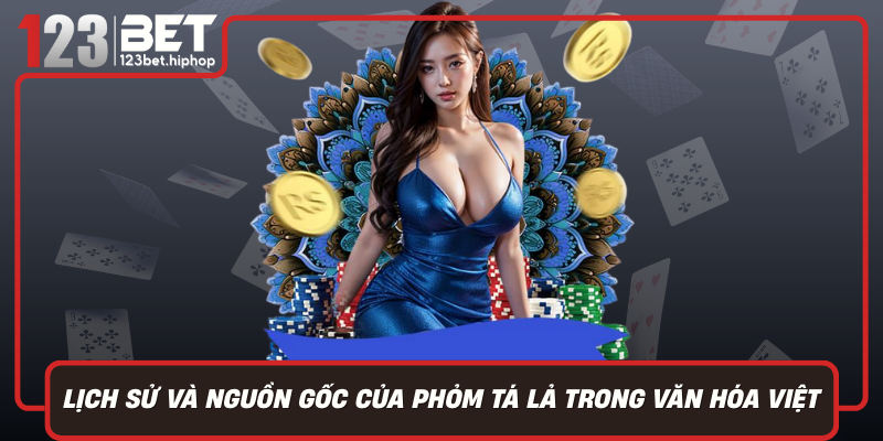 Lich Su Va Nguon Goc Cua Phom Ta La Trong Van Hoa Viet