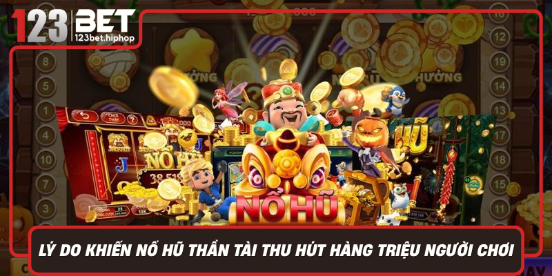 Ly Do Khien No Hu Than Tai Thu Hut Hang Trieu Nguoi Choi