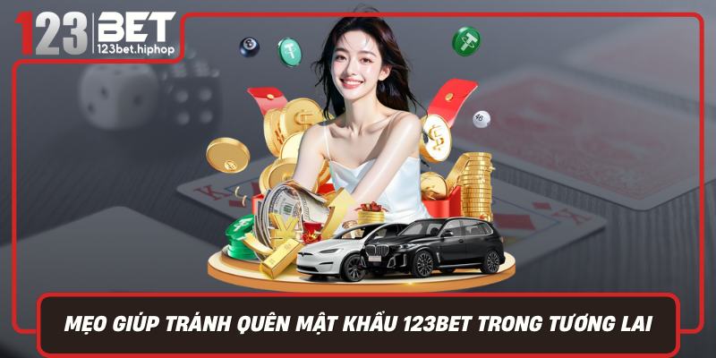 Mẹo Giúp Tránh Quên Mật Khẩu 123Bet Trong Tương Lai
