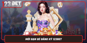 Moi Ban Be Dang Ky 123Bet