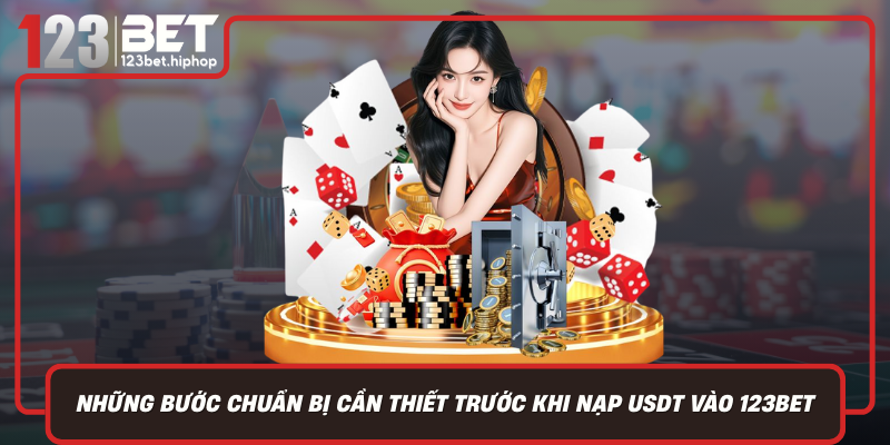 Những Bước Chuẩn Bị Cần Thiết Trước Khi Nạp USDT Vào 123Bet