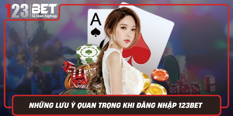 Những Lưu Ý Quan Trọng Khi Đăng Nhập 123Bet Để Đảm Bảo An Toàn