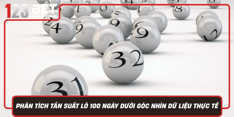 Phan Tich Tan Suat Lo 100 Ngay Duoi Goc Nhin Du Lieu Thuc Te