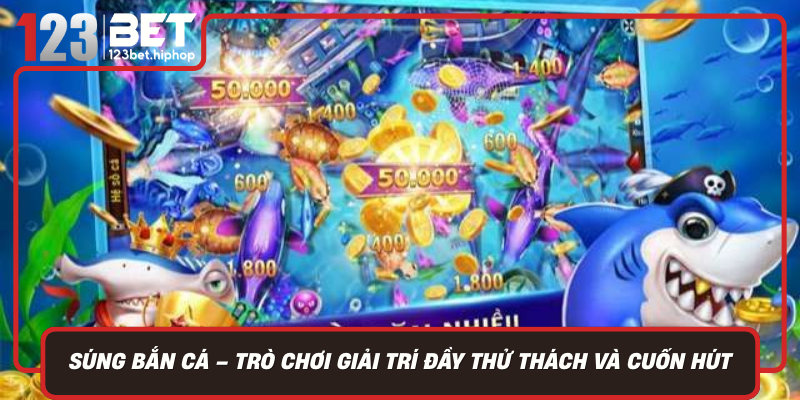 Sung Ban Ca Tro Choi Giai Tri Day Thu Thach Va Cuon Hut