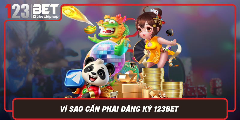 Vì Sao Cần Phải Đăng Ký 123Bet