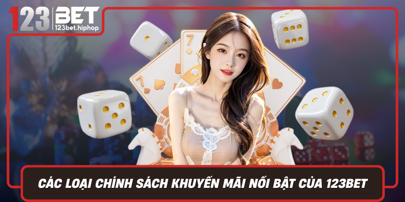 Các Loại Chính Sách Khuyến Mãi Nổi Bật Của 123Bet