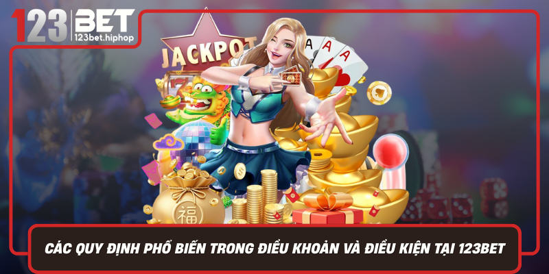 Các Quy Định Phổ Biến Trong Điều Khoản Và Điều Kiện Tại 123Bet