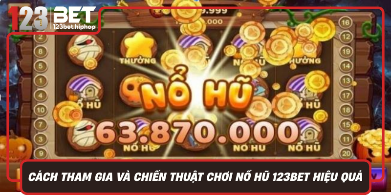 Cách Tham Gia Và Chiến Thuật Chơi Nổ Hũ 123Bet Hiệu Quả