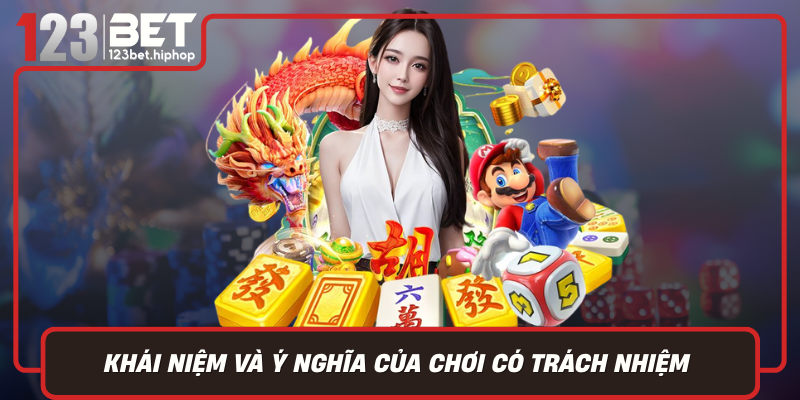 Khái Niệm Và Ý Nghĩa Của Chơi Có Trách Nhiệm