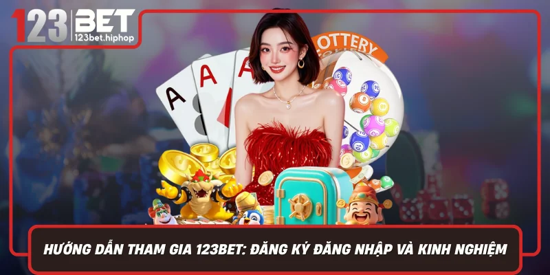 Hướng Dẫn Tham Gia 123Bet: Đăng Ký, Đăng Nhập Và Kinh Nghiệm